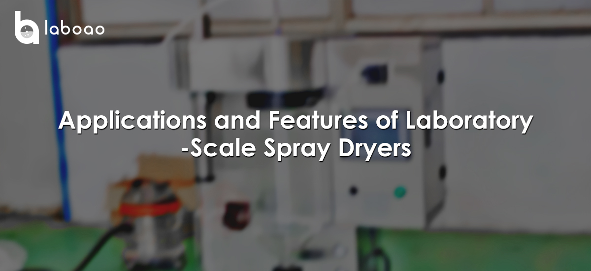 Applications And Features Of Laboratory-Scale Spray Dryers
