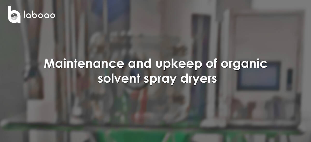 Maintenance And Upkeep Of Organic Solvent Spray Dryers